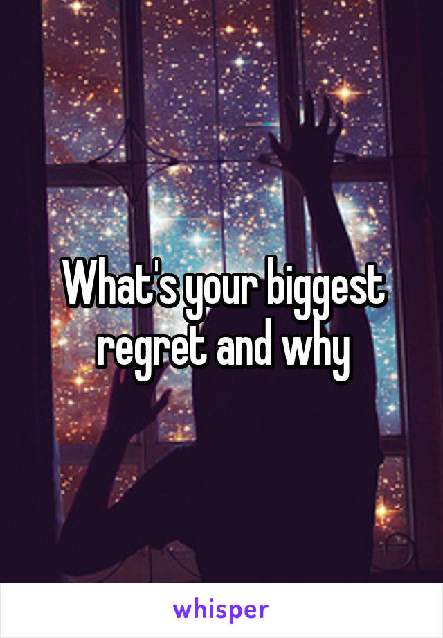 What's your biggest regret and why