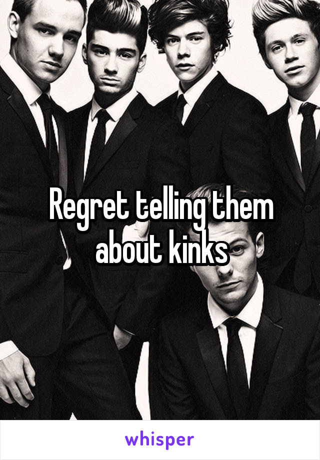 Regret telling them about kinks