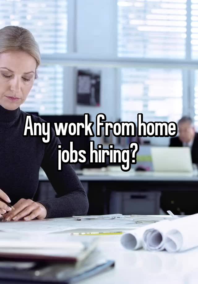 Any work from home jobs hiring? 