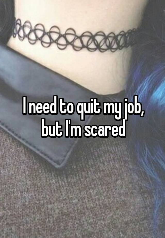 I need to quit my job, but I'm scared