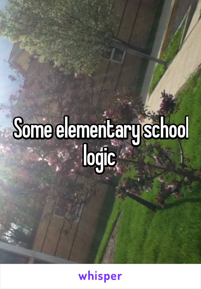 Some elementary school logic 