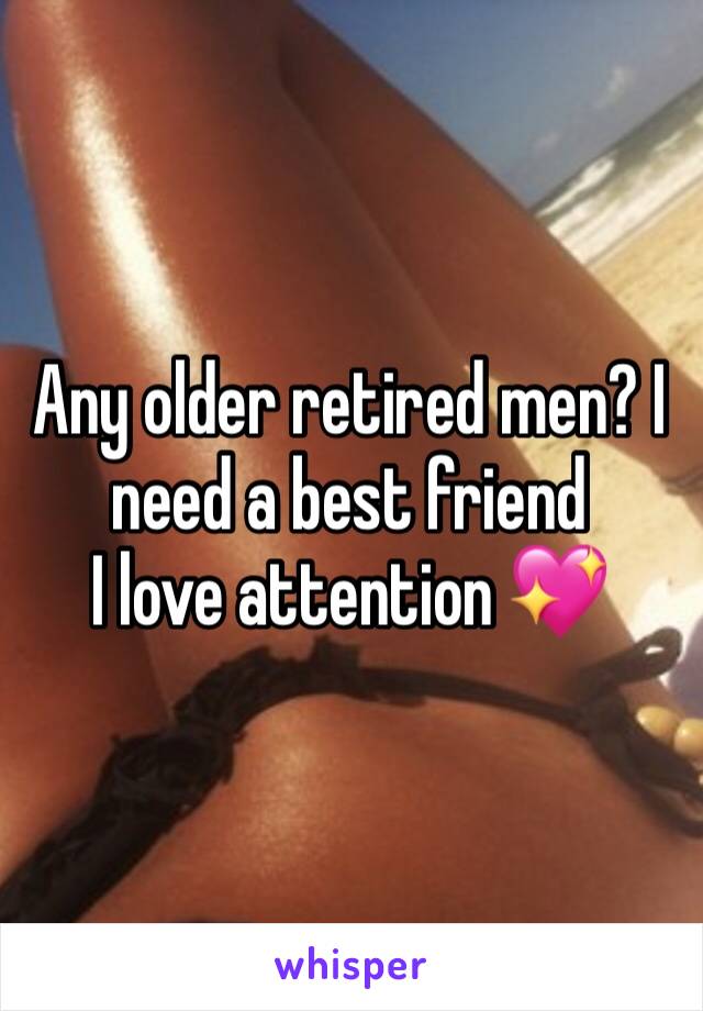 Any older retired men? I need a best friend 
I love attention 💖