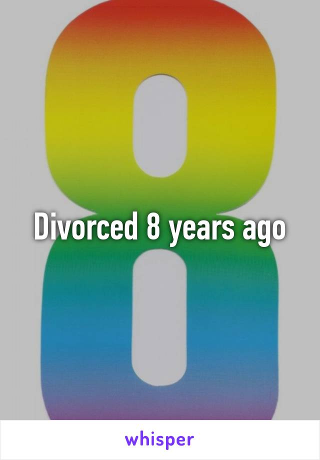 Divorced 8 years ago