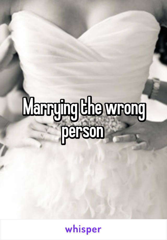 Marrying the wrong person 