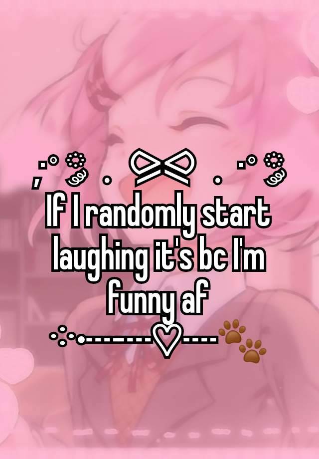 ,·˚ ༘﹒⪩⪨﹒·˚ ༘
If I randomly start laughing it's bc I'm funny af
༶•┈┈♡┈🐾