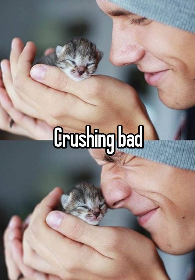 Crushing bad