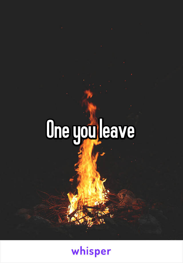 One you leave 