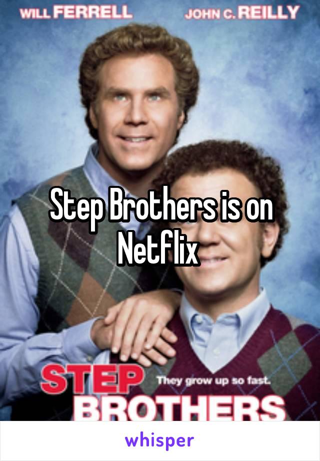 Step Brothers is on Netflix 