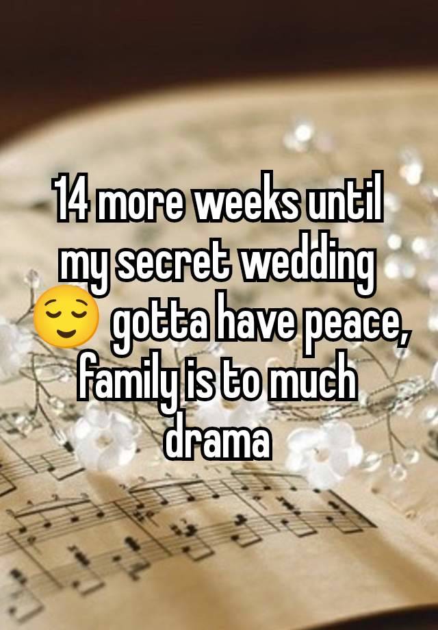 14 more weeks until my secret wedding 😌 gotta have peace, family is to much drama