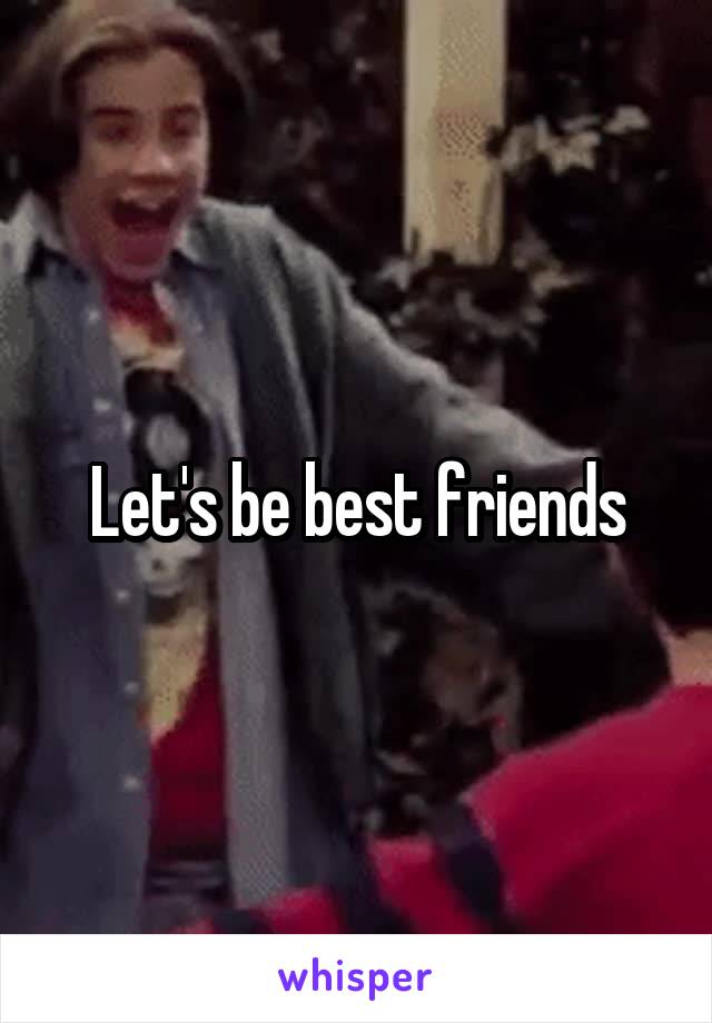 Let's be best friends