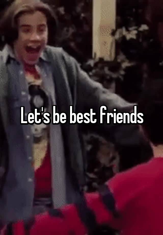 Let's be best friends