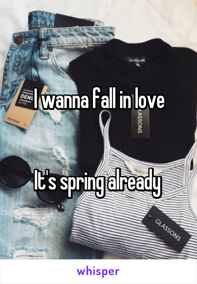 I wanna fall in love


It's spring already 