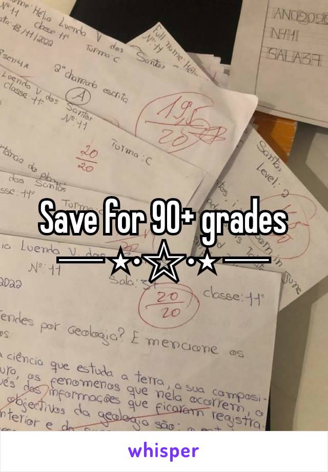 Save for 90+ grades
─ ⋆⋅☆⋅⋆ ─