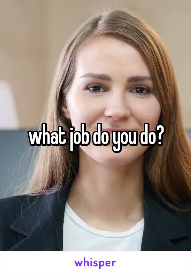 what job do you do?