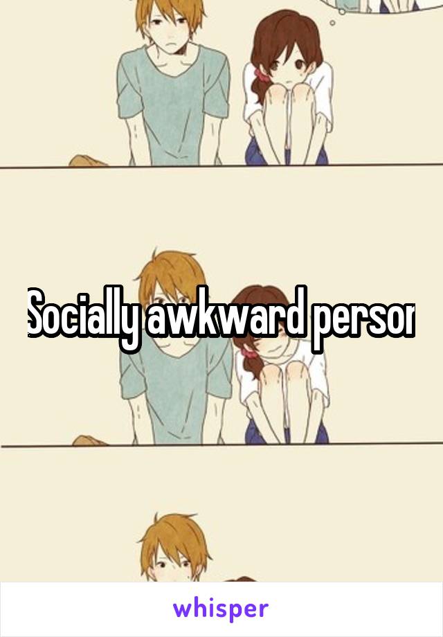 Socially awkward person