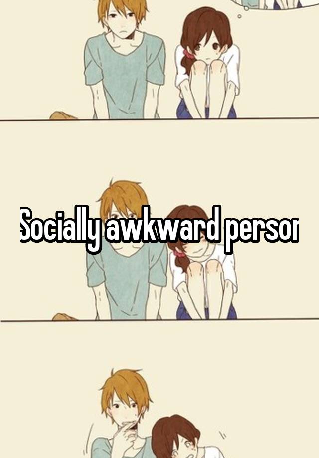 Socially awkward person