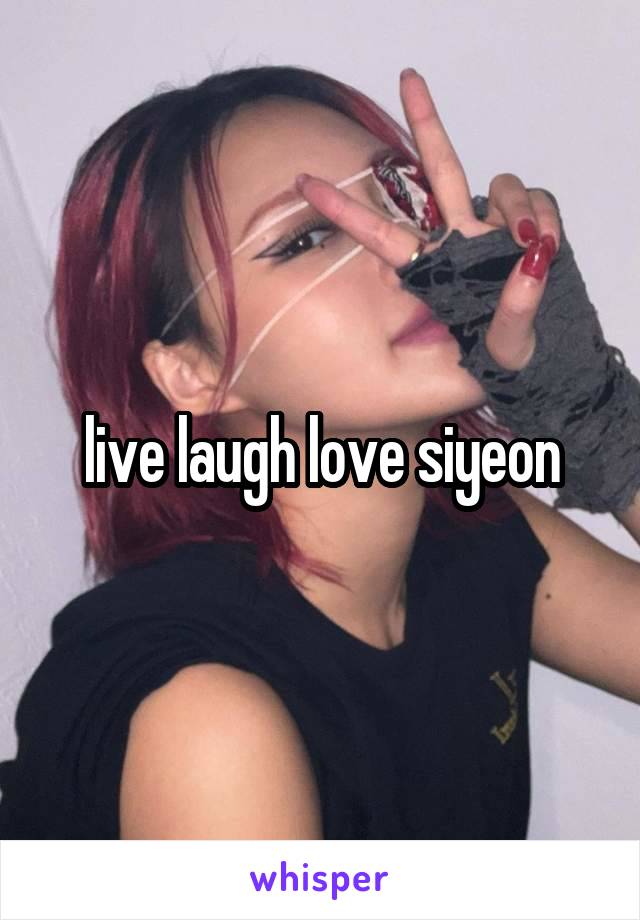 live laugh love siyeon