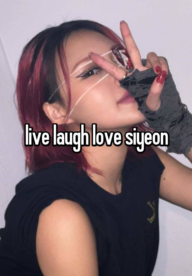 live laugh love siyeon