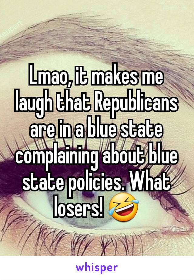 Lmao, it makes me laugh that Republicans are in a blue state complaining about blue state policies. What losers! 🤣