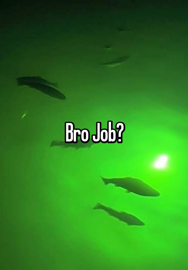 Bro Job?