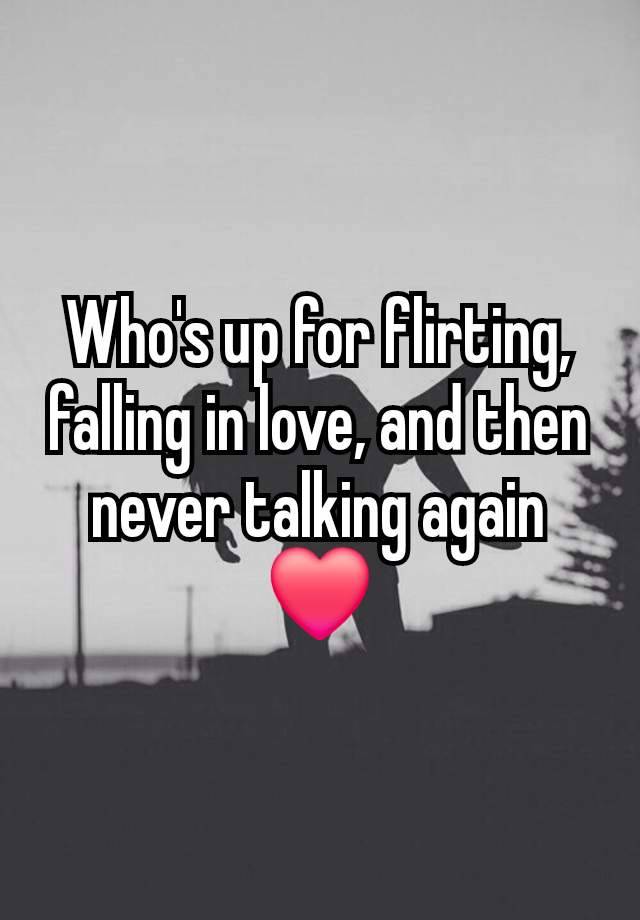 Who's up for flirting, falling in love, and then never talking again ❤️