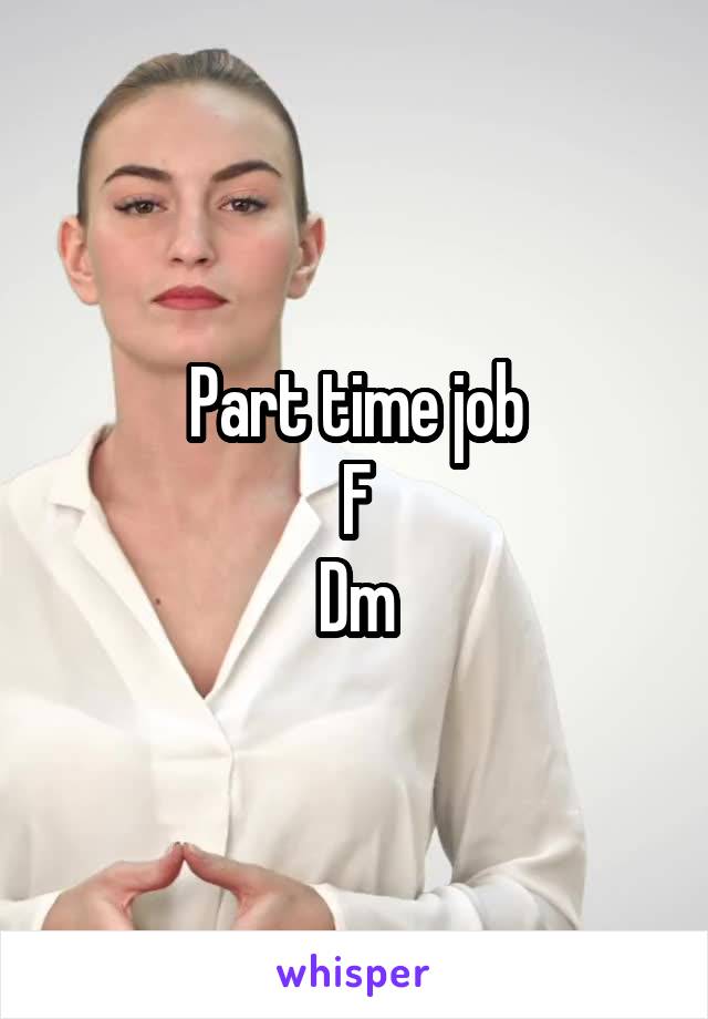 Part time job
F
Dm