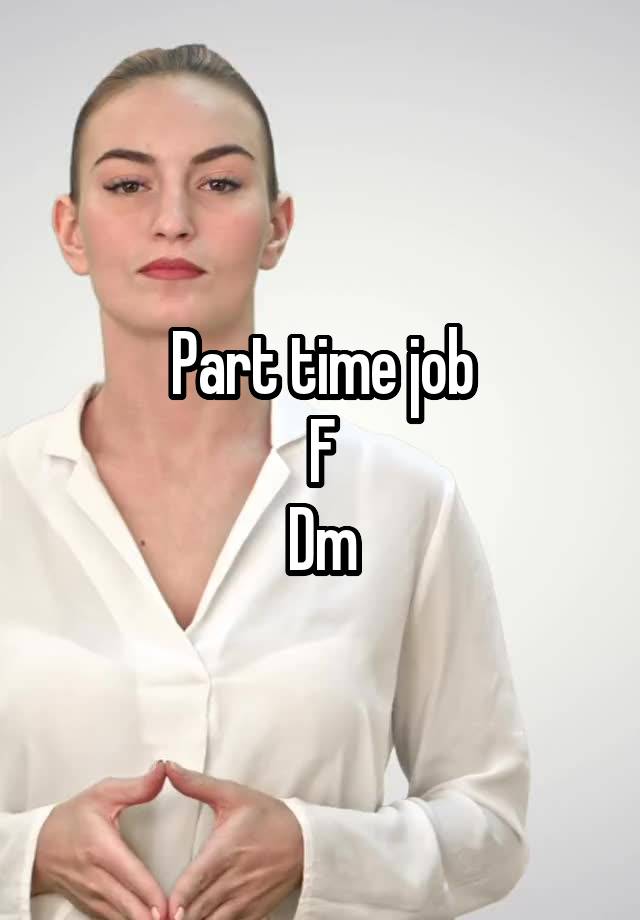 Part time job
F
Dm