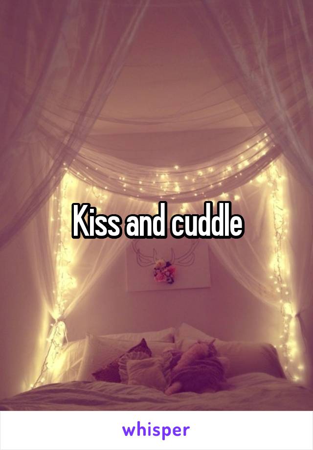 Kiss and cuddle