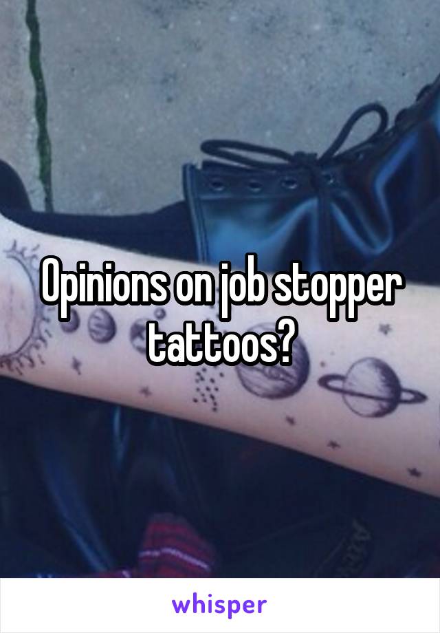 Opinions on job stopper tattoos?