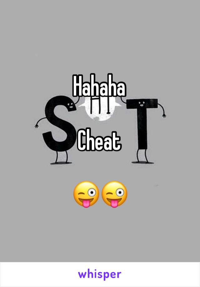 Hahaha

Cheat 

😜😜