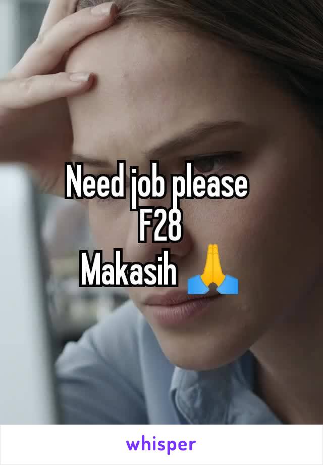 Need job please 
F28
Makasih 🙏