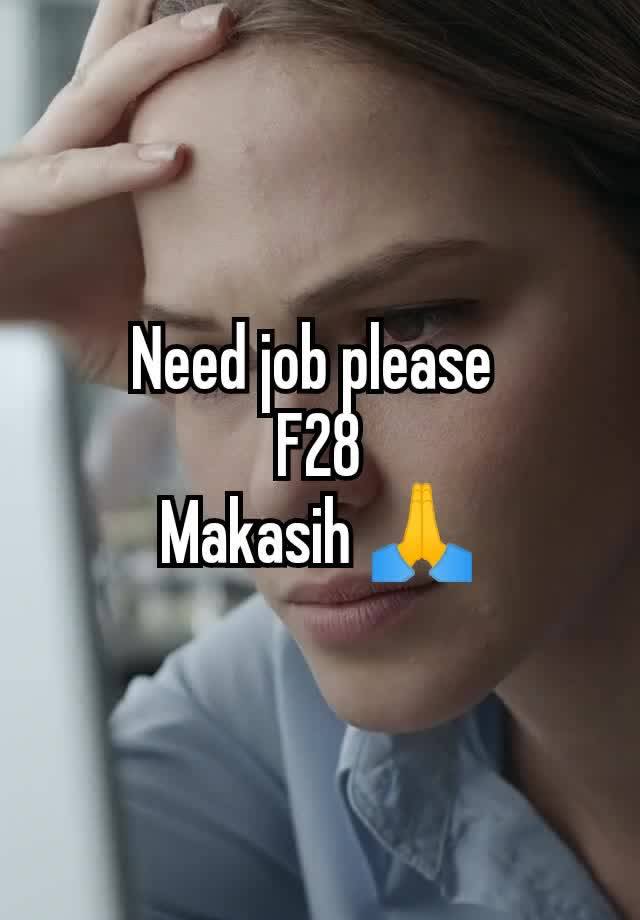 Need job please 
F28
Makasih 🙏