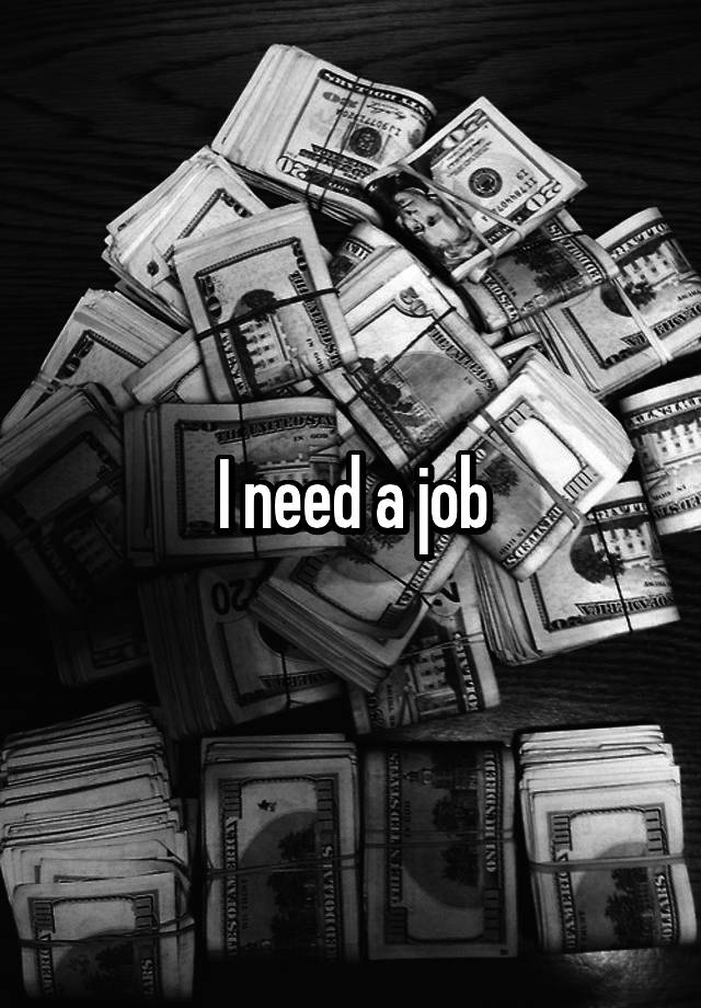 I need a job