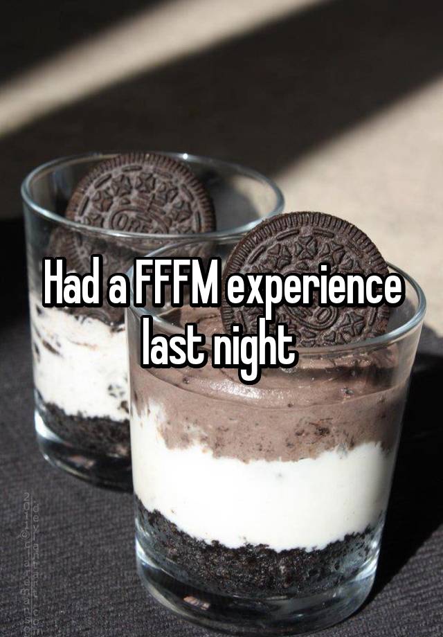 Had a FFFM experience last night 