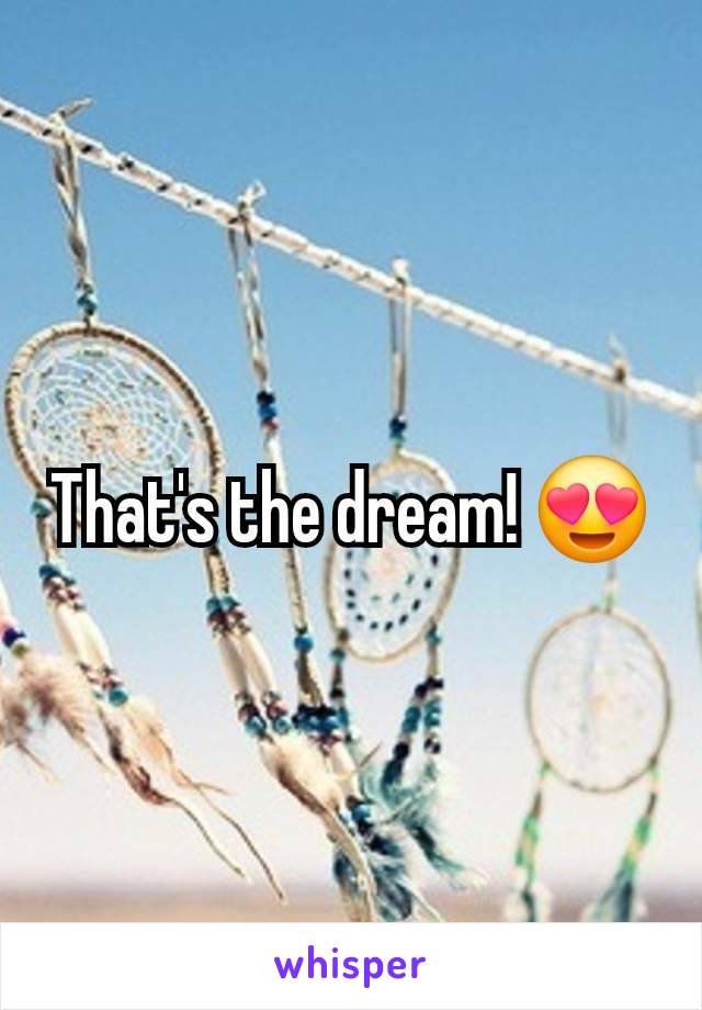 That's the dream! 😍