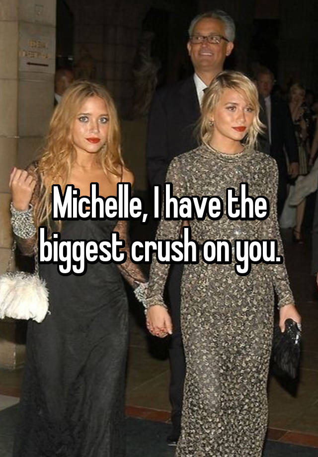 Michelle, I have the biggest crush on you.