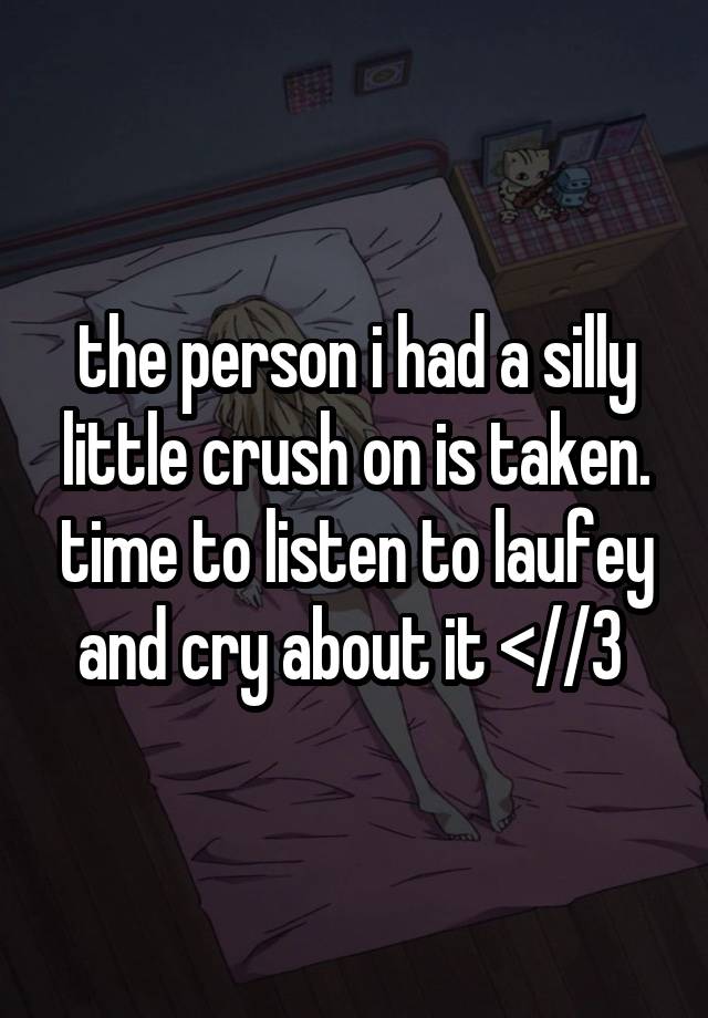 the person i had a silly little crush on is taken. time to listen to laufey and cry about it <//3 