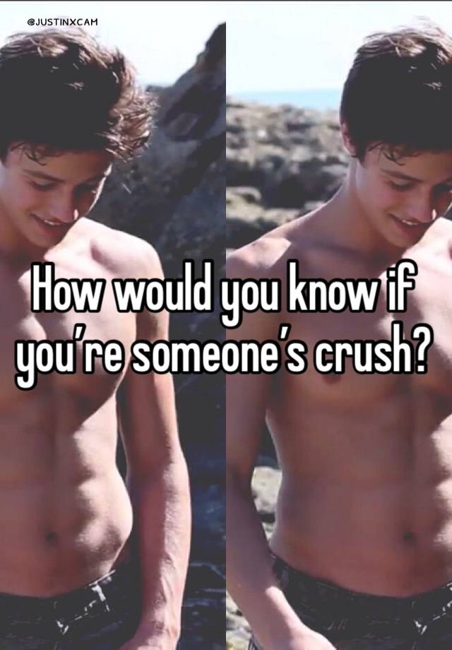 How would you know if you’re someone’s crush?