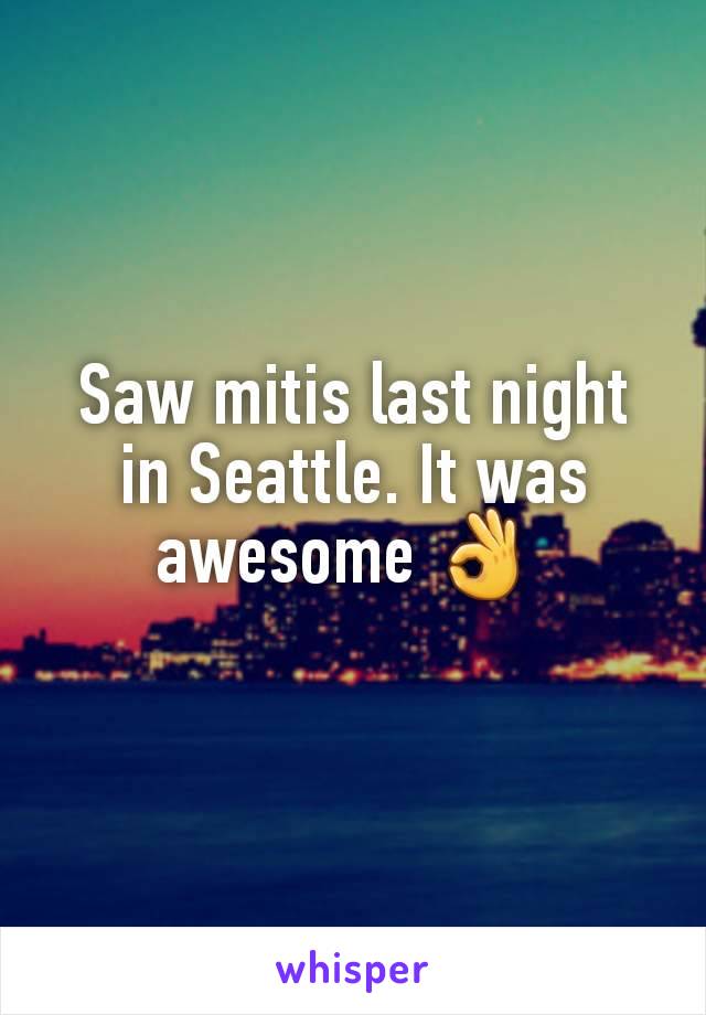 Saw mitis last night in Seattle. It was awesome 👌 