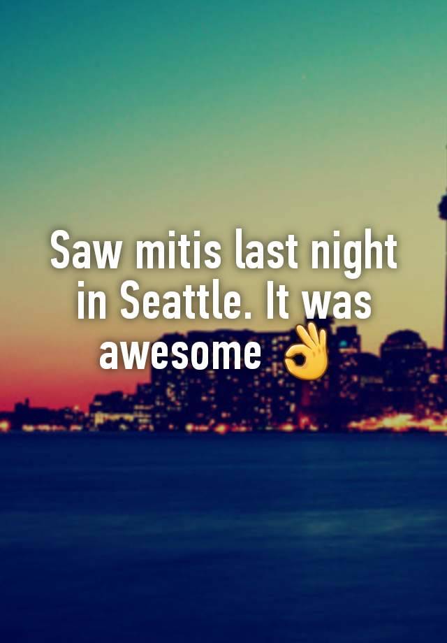 Saw mitis last night in Seattle. It was awesome 👌 