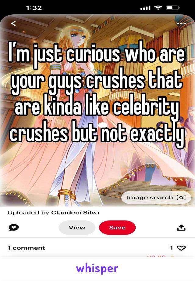 I’m just curious who are your guys crushes that are kinda like celebrity crushes but not exactly 