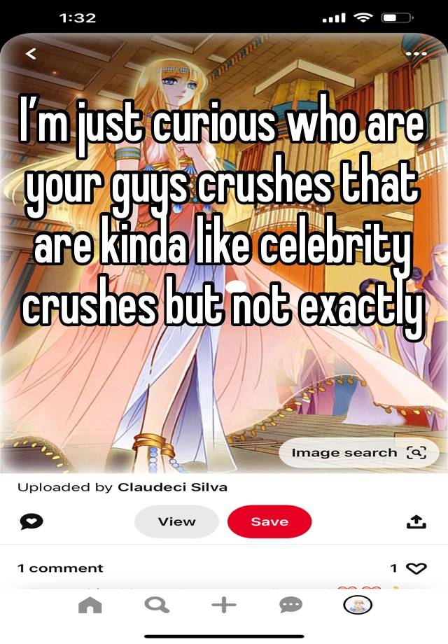 I’m just curious who are your guys crushes that are kinda like celebrity crushes but not exactly 