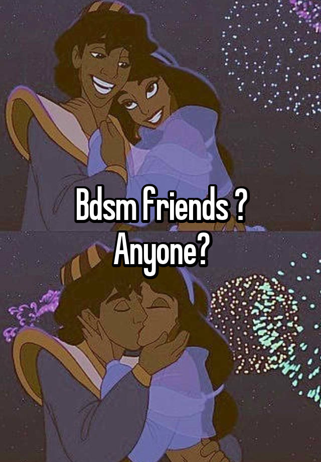 Bdsm friends ?
Anyone?