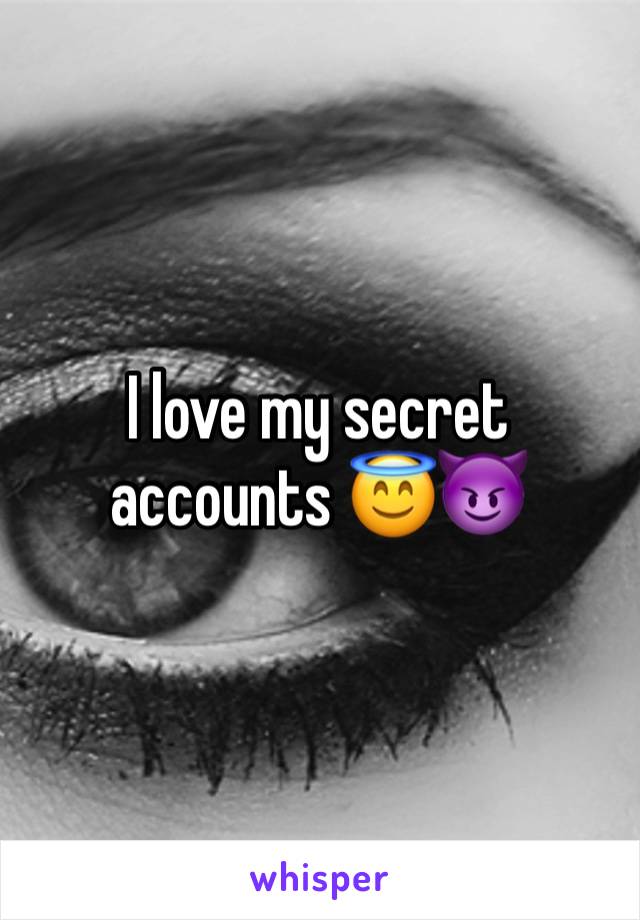 I love my secret accounts 😇😈