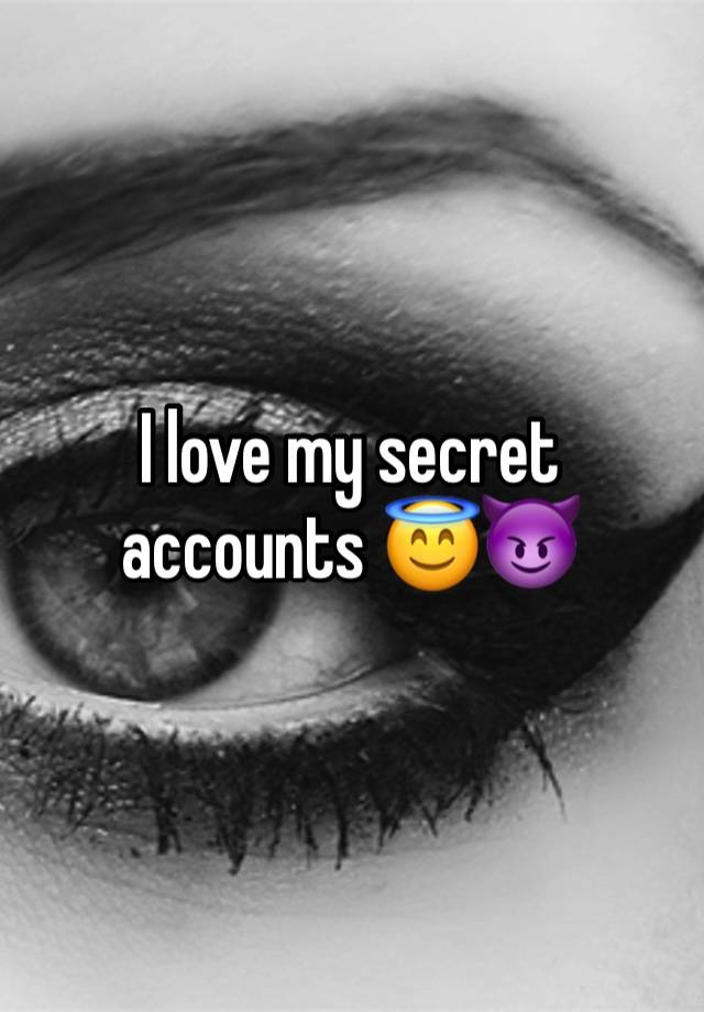 I love my secret accounts 😇😈