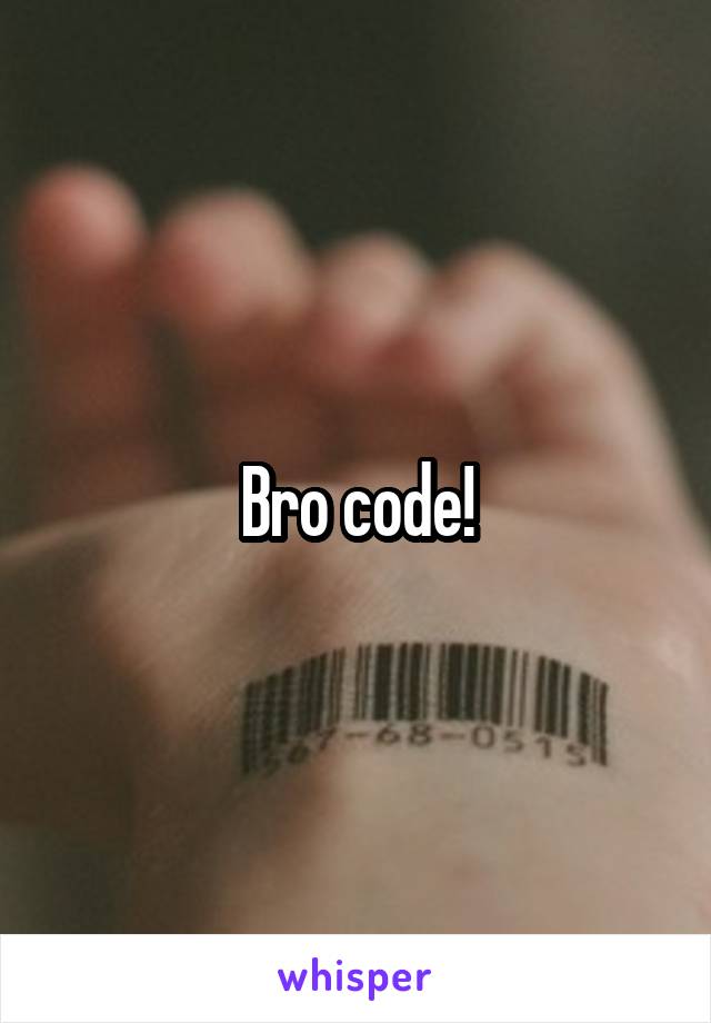 Bro code!