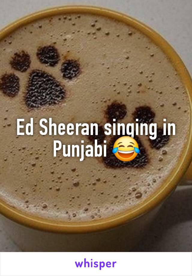 Ed Sheeran singing in Punjabi 😂