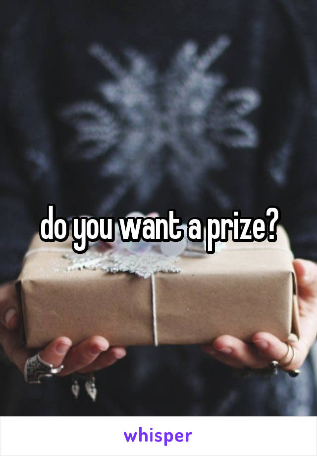 do you want a prize?