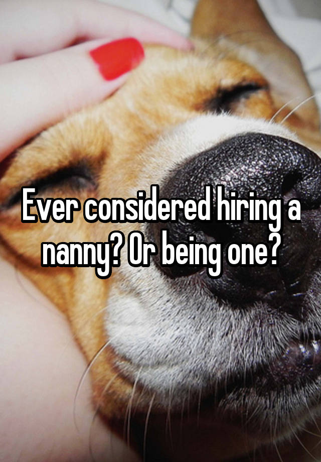 Ever considered hiring a nanny? Or being one?