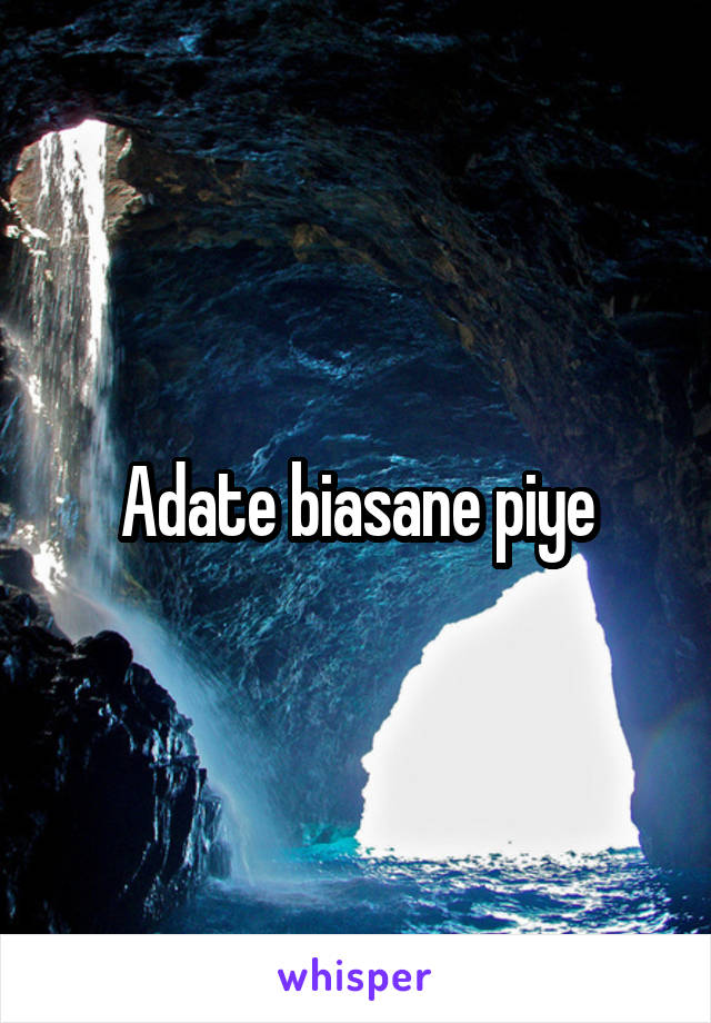 Adate biasane piye